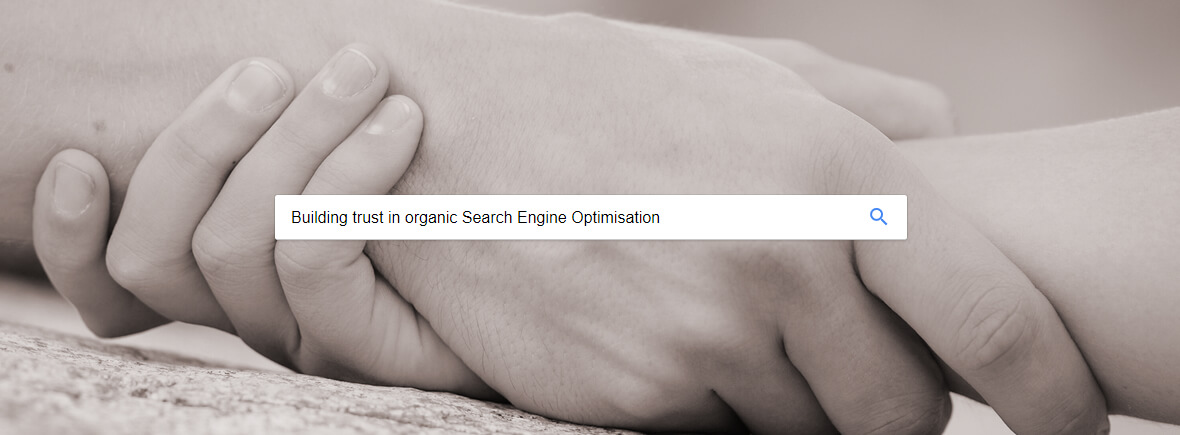Building trust in organic Search Engine Optimisation