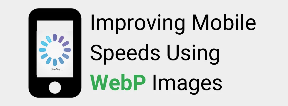 Improving Mobile Speeds Using WebP Images